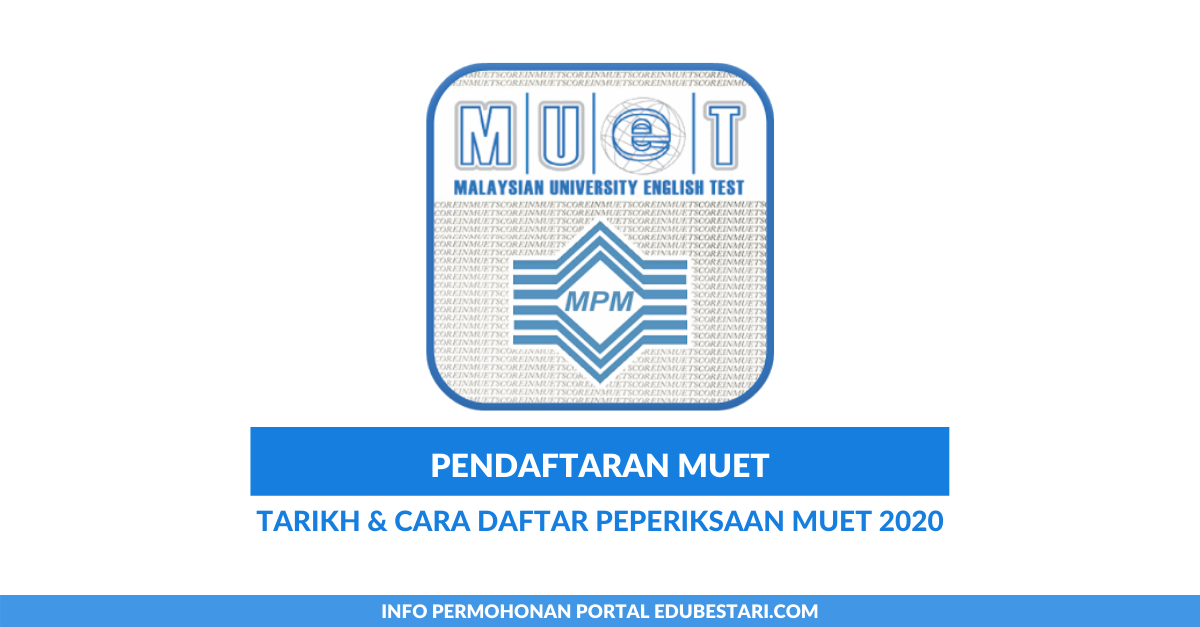 Pendaftaran MUET: Tarikh & Cara Daftar Peperiksaan MUET 2020