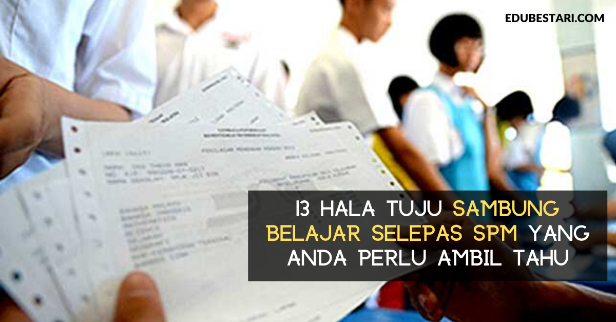 13 Hala Tuju Sambung Belajar Selepas SPM Yang Anda Perlu Ambil Tahu