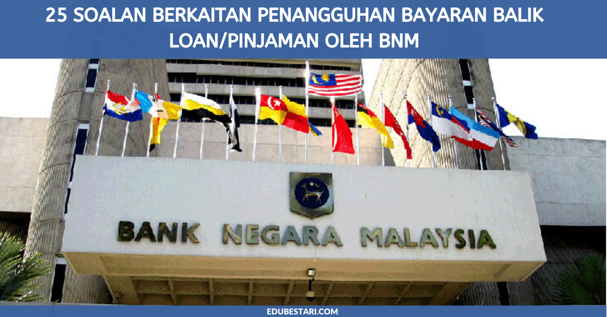 25 Soalan Berkaitan Penangguhan Bayaran Balik Loan/Pinjaman Oleh BNM