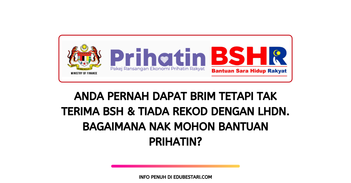 Anda Pernah Dapat BRIM Tetapi Tak Terima BSH & Tiada Rekod Dengan LHDN. Bagaimana Nak Mohon Bantuan PRIHATIN?