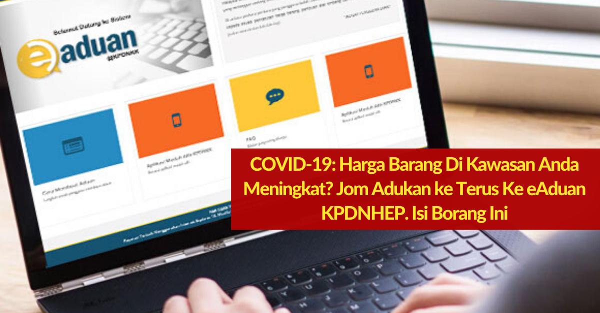 COVID-19: Harga Barang Di Kawasan Anda Meningkat? Jom Adukan ke Terus Ke eAduan KPDNHEP. Isi Borang Ini