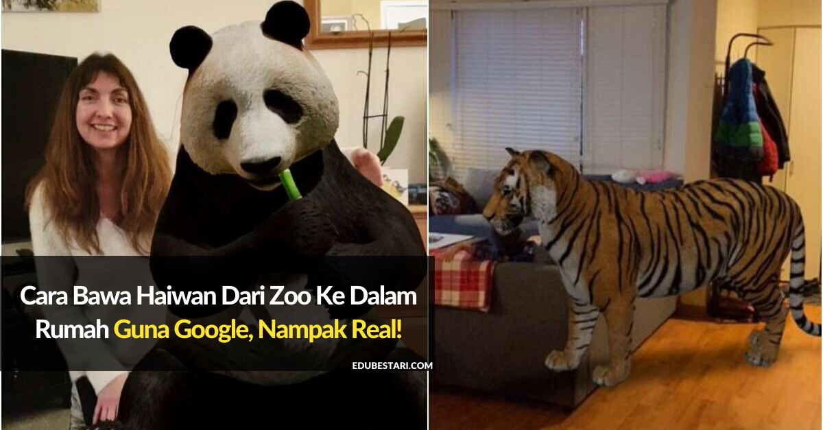 Cara Bawa Haiwan Dari Zoo Ke Dalam Rumah Guna Google View In 3D, Nampak Real!