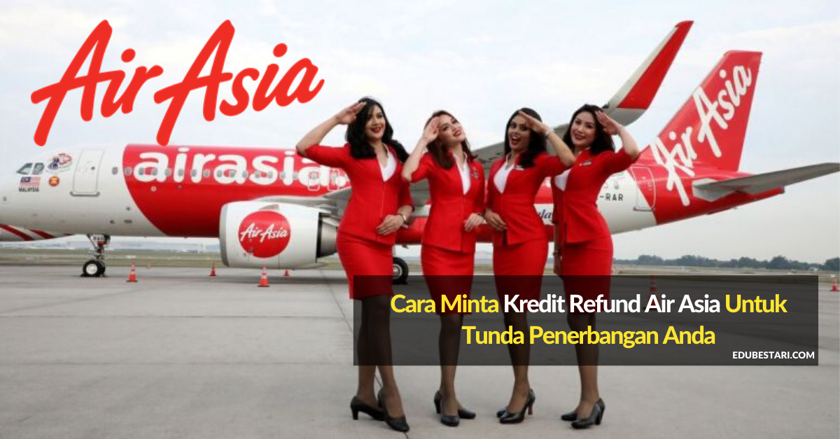 Cara Minta Kredit Refund Air Asia Untuk Tunda Penerbangan Anda Dengan 15 Step Mudah