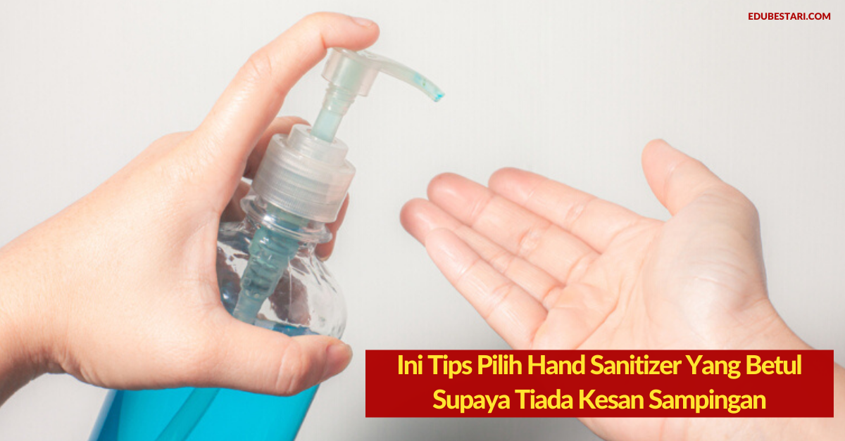 Ini Tips Pilih Hand Sanitizer Yang Betul Mengikut Keperluan Semasa Supaya Tiada Kesan Sampingan