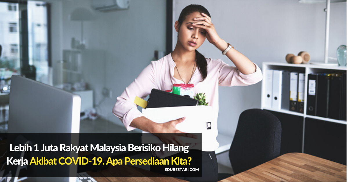 Lebih 1 Juta Rakyat Malaysia Berisiko Hilang Kerja Akibat COVID-19. Ini Persediaan Yang Anda Boleh Lakukan