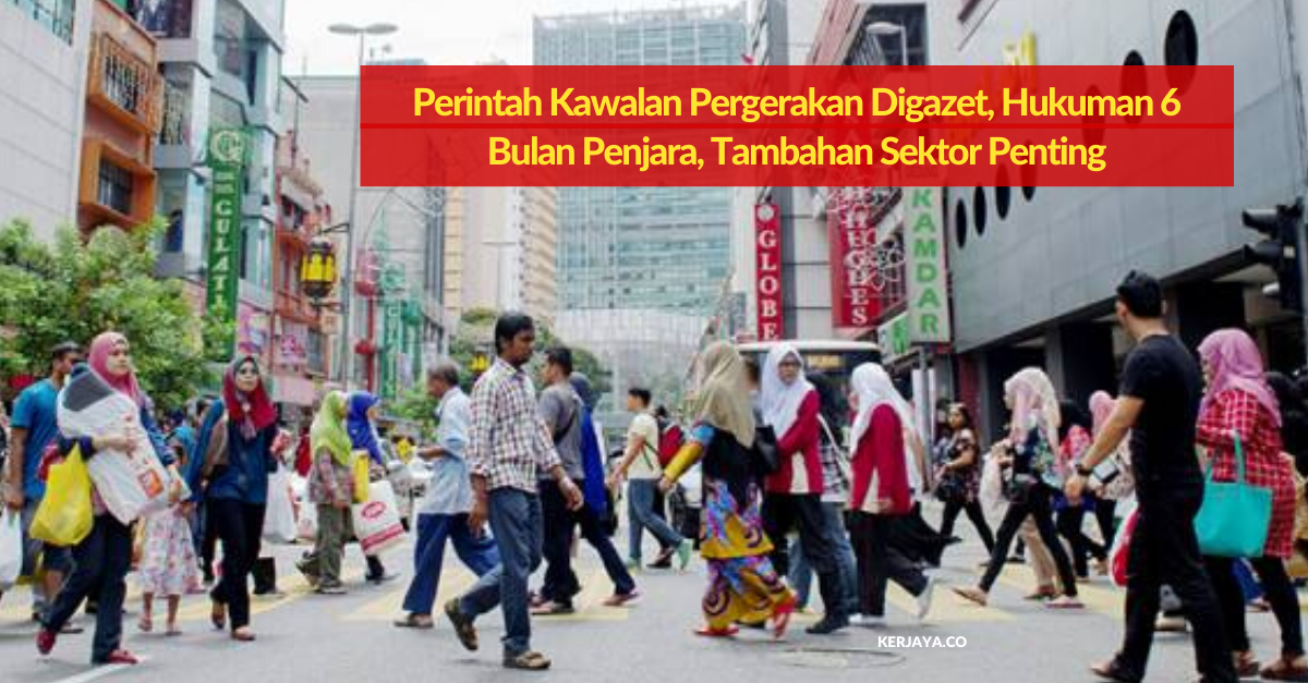 Perintah Kawalan Pergerakan Digazet, Hukuman 6 Bulan Penjara, Tambahan Sektor Penting