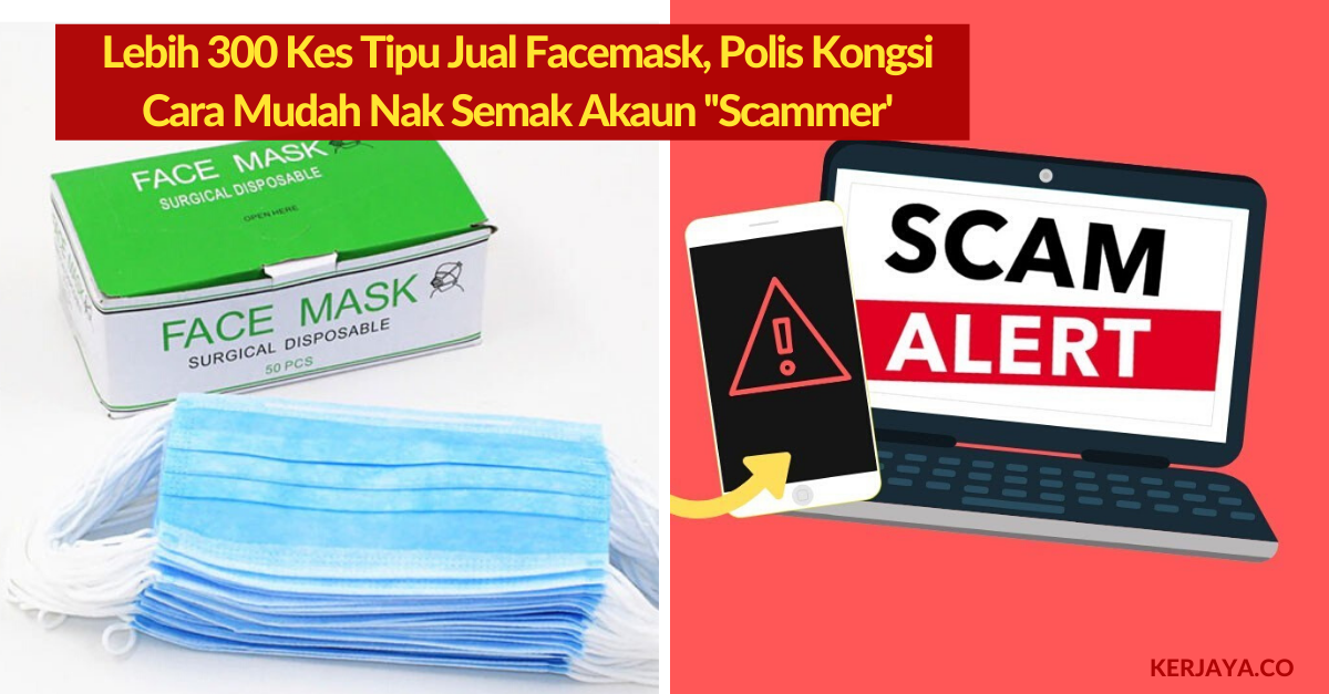 Lebih 300 Kes Tipu Jual Facemask, Polis Kongsi Cara Mudah Nak Semak Akaun ”Scammer”