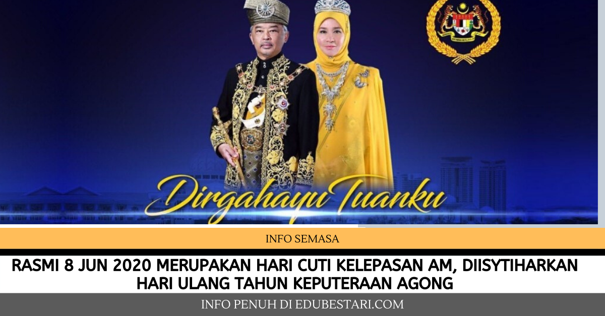Rasmi 8 Jun 2020 Merupakan Hari Cuti Kelepasan AM, Diistiharkan Hari Ulang Tahun Keputeraan Agong
