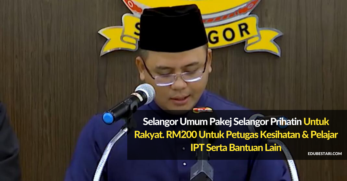 Selangor Umum Pakej Selangor Prihatin Untuk Rakyat. RM200 Untuk Petugas Kesihatan & Pelajar IPT Serta Bantuan Lain