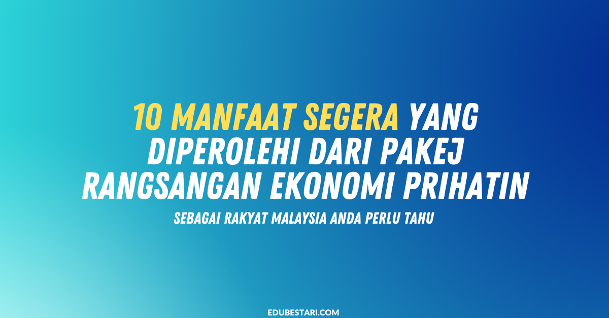 10 Manfaat Segera Yang Diperolehi Dari Pakej Rangsangan Ekonomi Prihatin