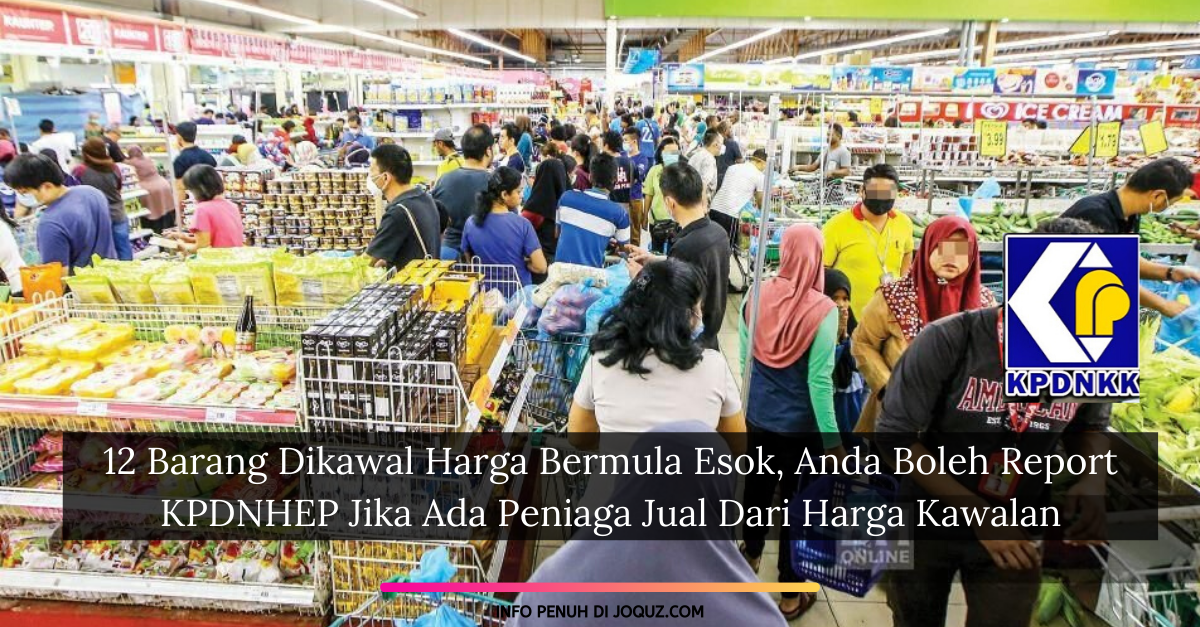 12 Barang Dikawal Harga Bermula Esok, Anda Boleh Report KPDNHEP Jika Ada Peniaga Jual Dari Harga Kawalan
