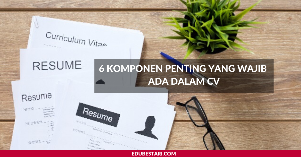 6 Komponen Penting Yang Wajib Ada Dalam CV. Ikut Tips Ini Untuk Upgrade Cover Letter Anda Sekarang