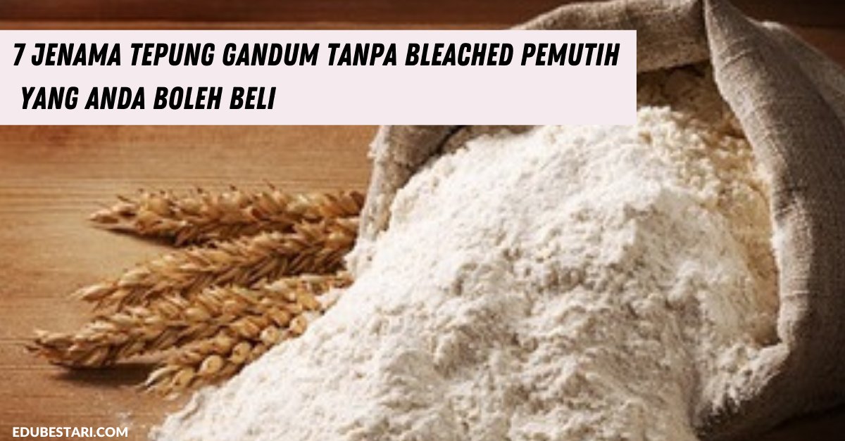 7 Jenama Tepung Gandum Tanpa Bleached Pemutih Yang Anda Boleh Beli