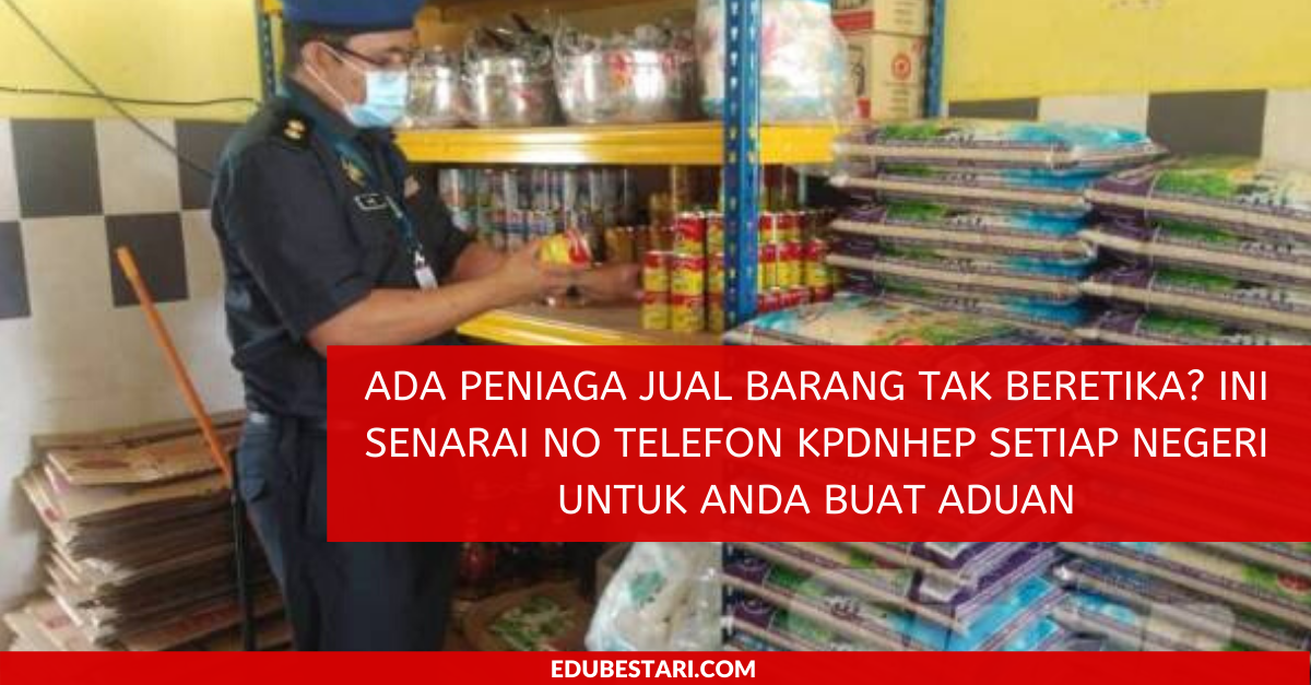Ada Peniaga Jual Barang Tak Beretika? Ini Senarai No Telefon KPDNHEP Setiap Negeri Untuk Anda Buat Aduan