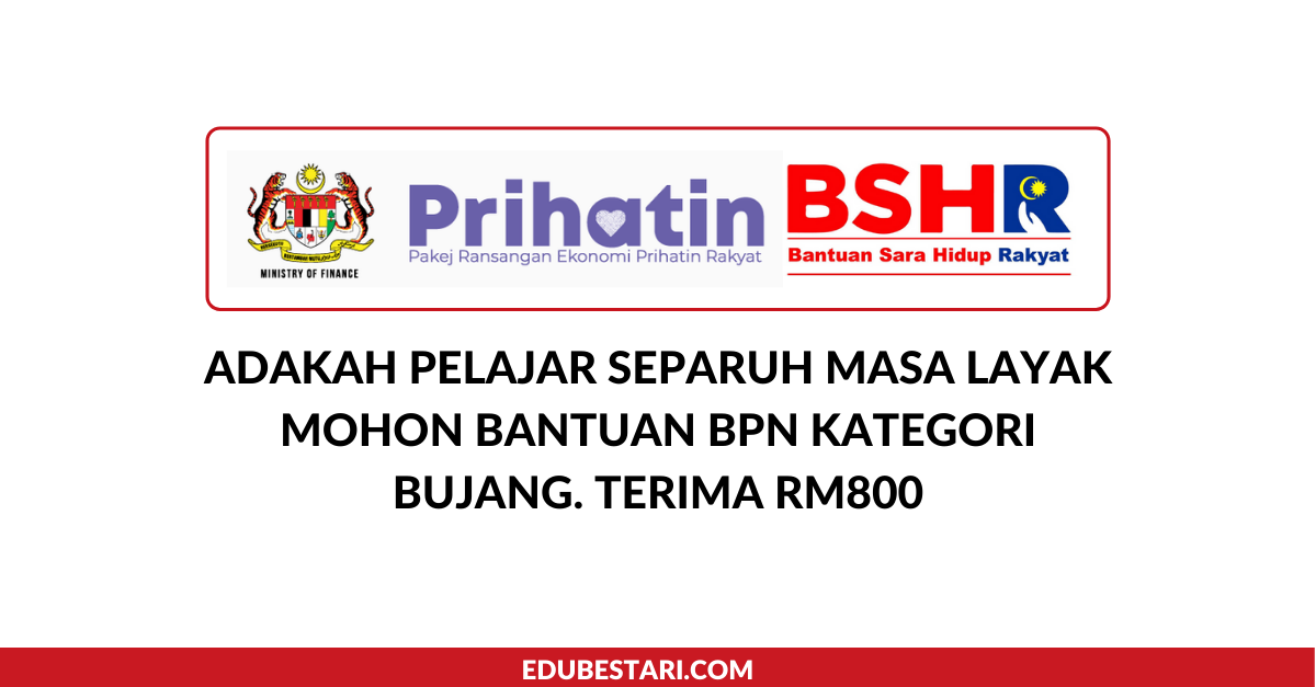 Adakah Pelajar Separuh Masa Layak Mohon Bantuan BPN Kategori Bujang. Terima RM800