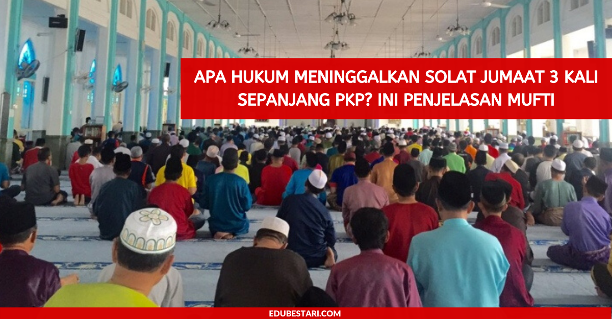 Apa Hukum Meninggalkan Solat Jumaat 3 Kali Sepanjang PKP? Ini Penjelasan Mufti