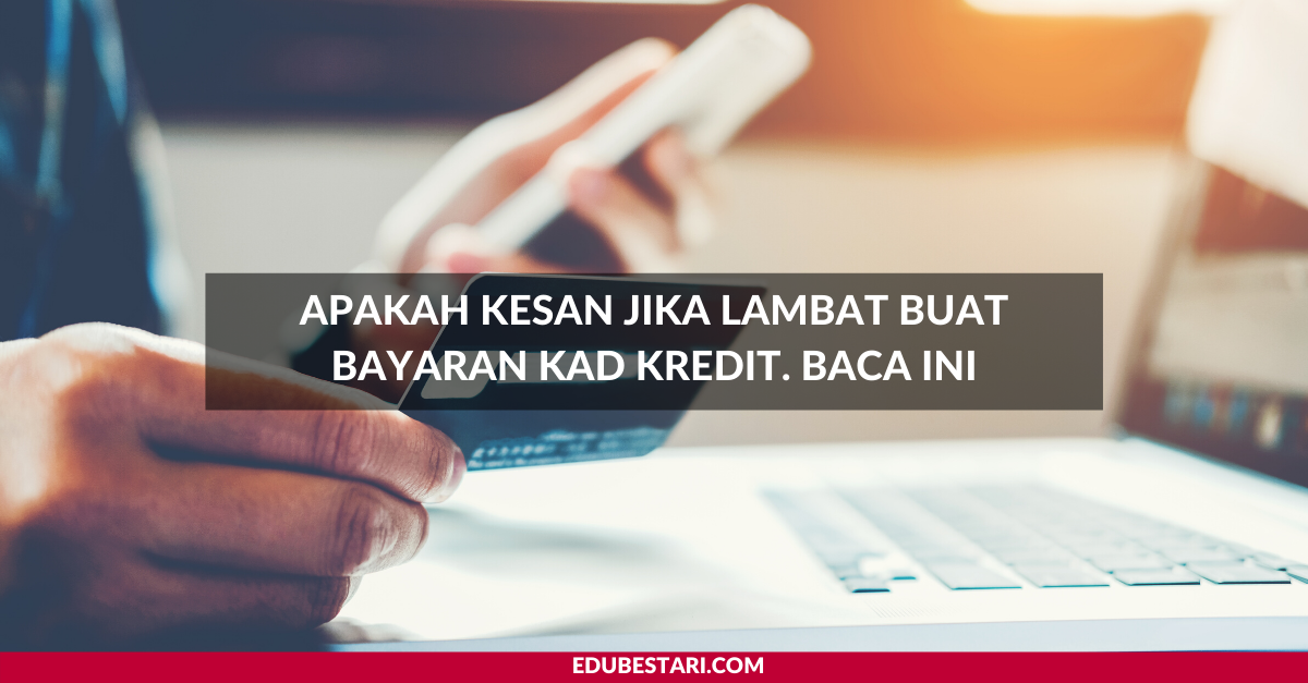 Apa Kesan Lambat Bayar Kad Kredit? Baca Ni Ya