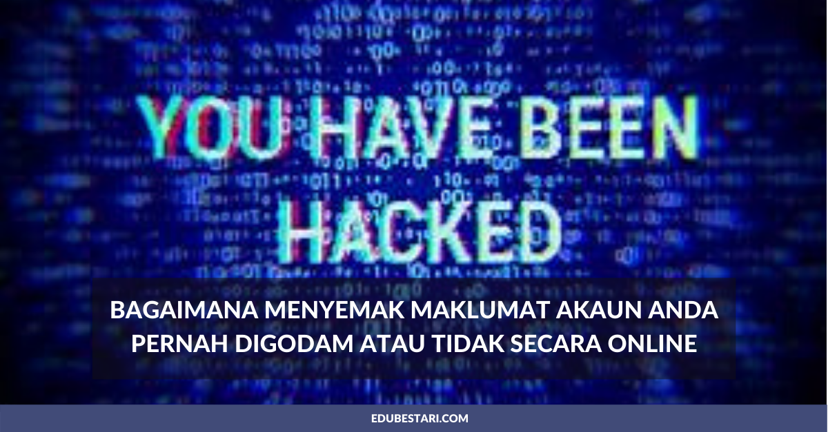 Bagaimana Menyemak Maklumat Akaun Anda Pernah Digodam Atau Tidak Secara Online