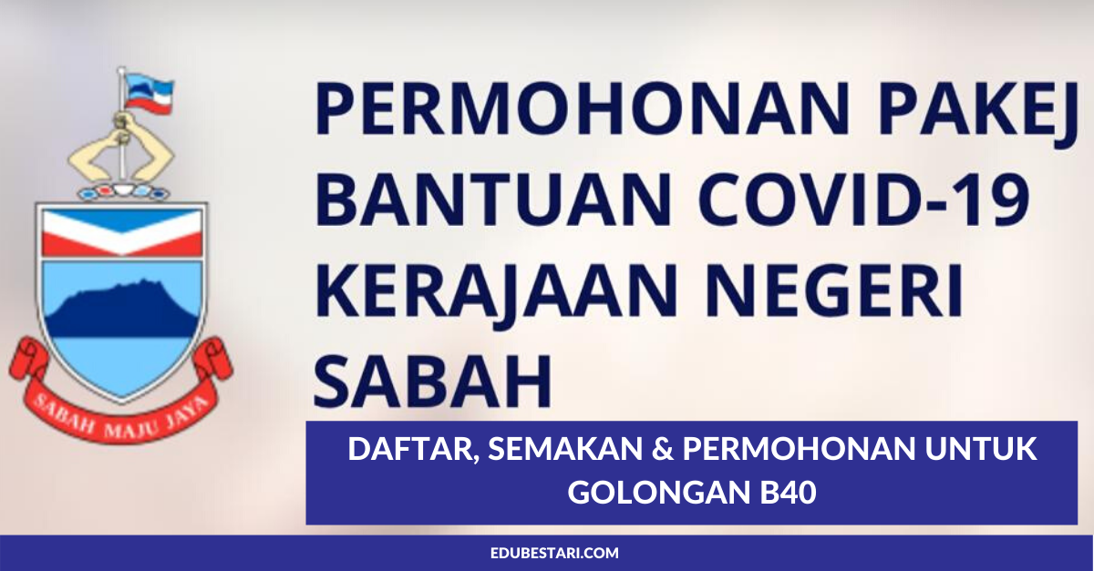 Bantuan COVID-19 Sabah: Daftar, Semakan & Permohonan Untuk Golongan B40