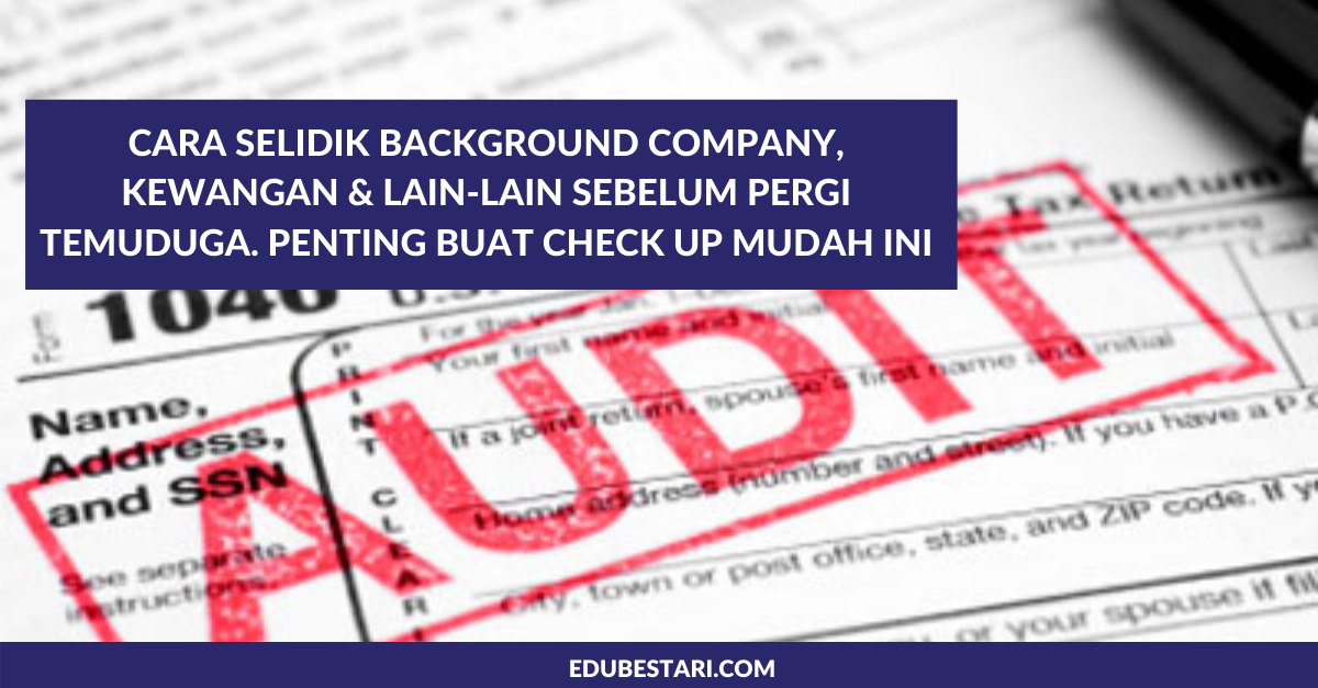 Cara Selidik Background Company, Kewangan & Lain-lain Sebelum Pergi Temuduga. Penting Buat Check Up Mudah Ini