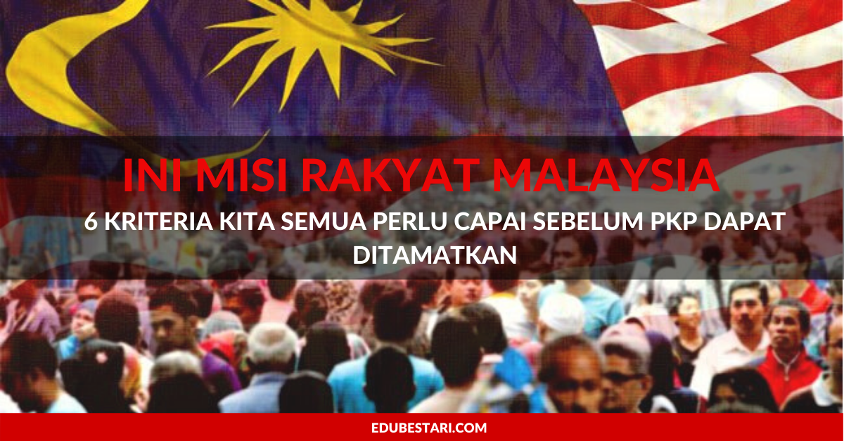 Ini Misi Rakyat Malaysia, 6 Kriteria Kita Semua Perlu Capai Sebelum PKP Dapat Ditamatkan