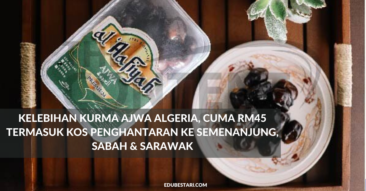 Kelebihan Kurma Ajwa Algeria, Cuma RM45 Termasuk Kos Penghantaran Ke Semenanjung, Sabah & Sarawak