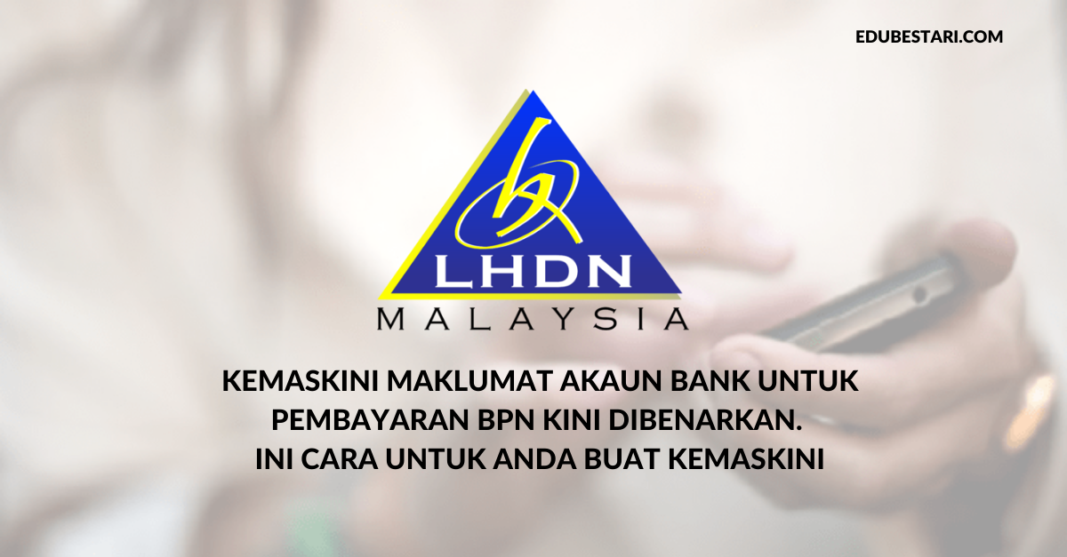 Kemaskini Maklumat Akaun Bank Untuk Pembayaran BPN Kini Dibenarkan. Ini Cara Untuk Anda Buat Kemaskini