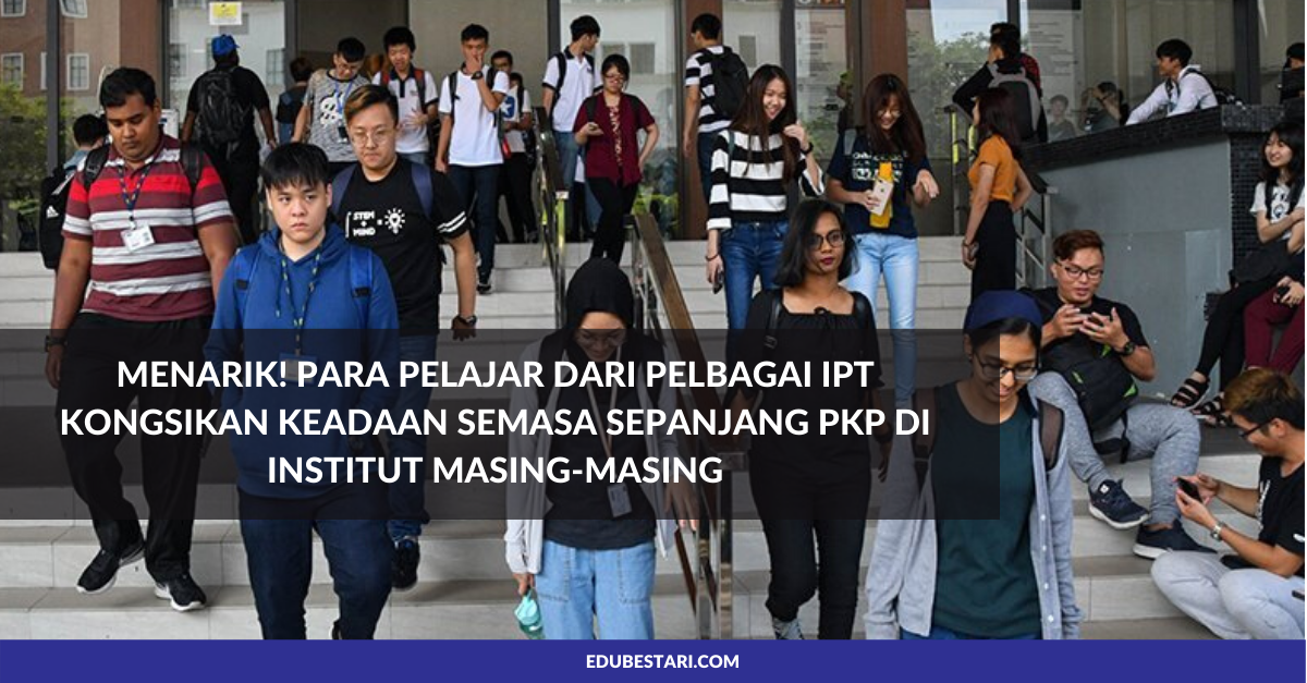 Menarik! Para Pelajar Dari Pelbagai IPT Kongsikan Keadaan Semasa Sepanjang PKP Di Institut Masing-Masing