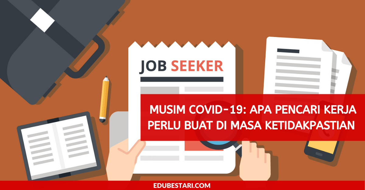 Musim COVID-19: Apa Pencari Kerja Perlu Buat Di Masa Ketidakpastian Sekarang