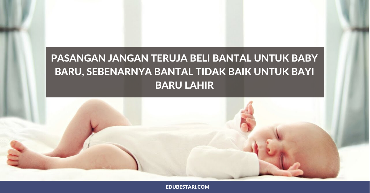 Pasangan Jangan Teruja Beli Bantal Untuk Baby Baru, Sebenarnya Bantal Tidak Baik Untuk Bayi Baru Lahir