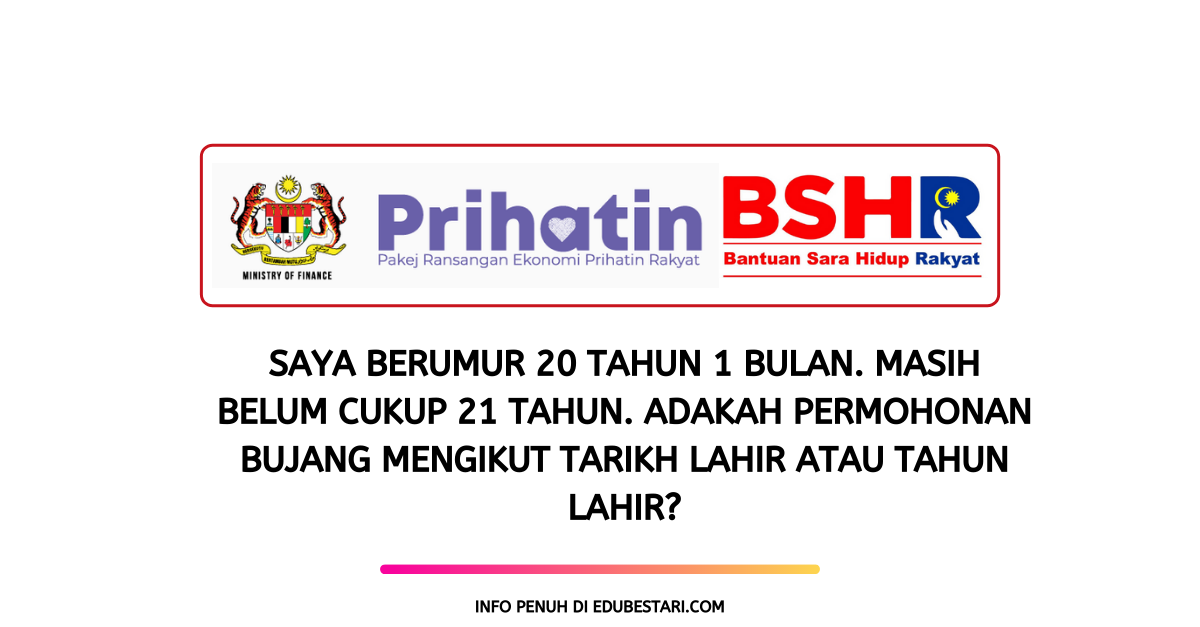 Saya Berumur 20 Tahun 1 Bulan. Masih Belum Cukup 21 Tahun. Adakah Saya Layak Mohon BPN?