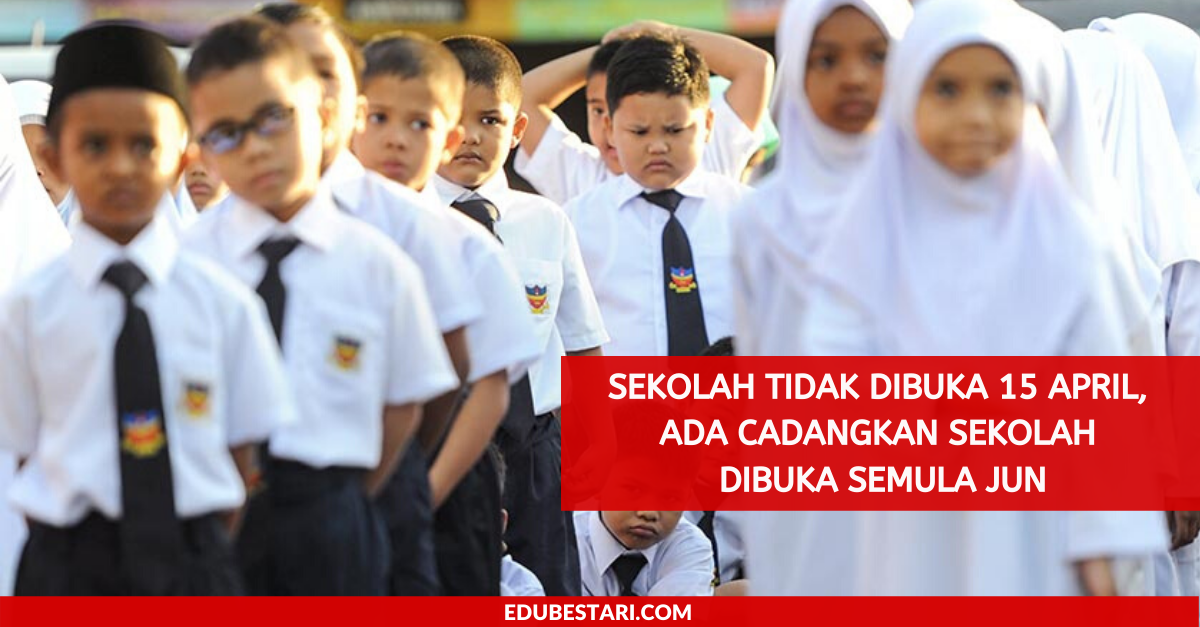 Sekolah Tidak Dibuka 15 April Walaupun PKP Tamat, Ada Cadangkan Sekolah Dibuka Semula Jun Untuk Keselamatan Murid