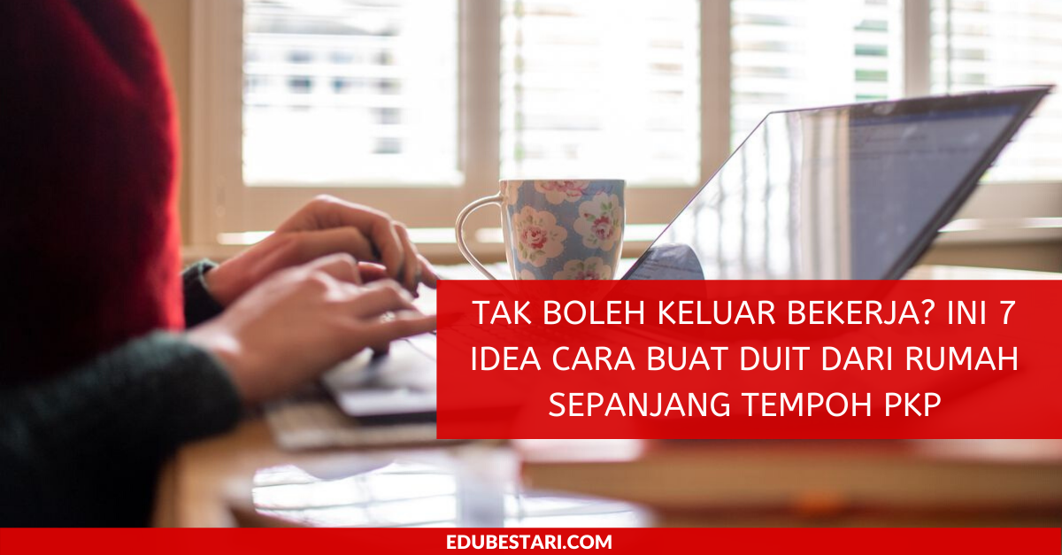 Tak Boleh Keluar Bekerja? Ini 7 Idea Cara Buat Duit Dari Rumah Sepanjang Tempoh PKP
