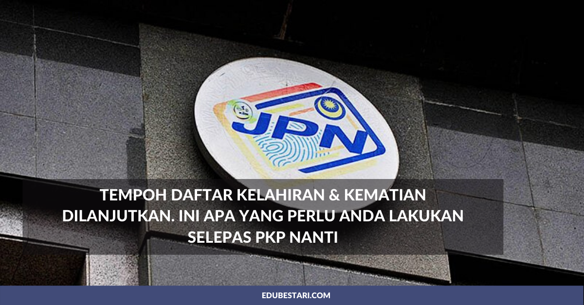 Belum Daftar Kelahiran Anak-anak & Kematian Ahli Keluarga? Ini Apa Yang Perlu Anda Lakukan Selepas PKP Nanti