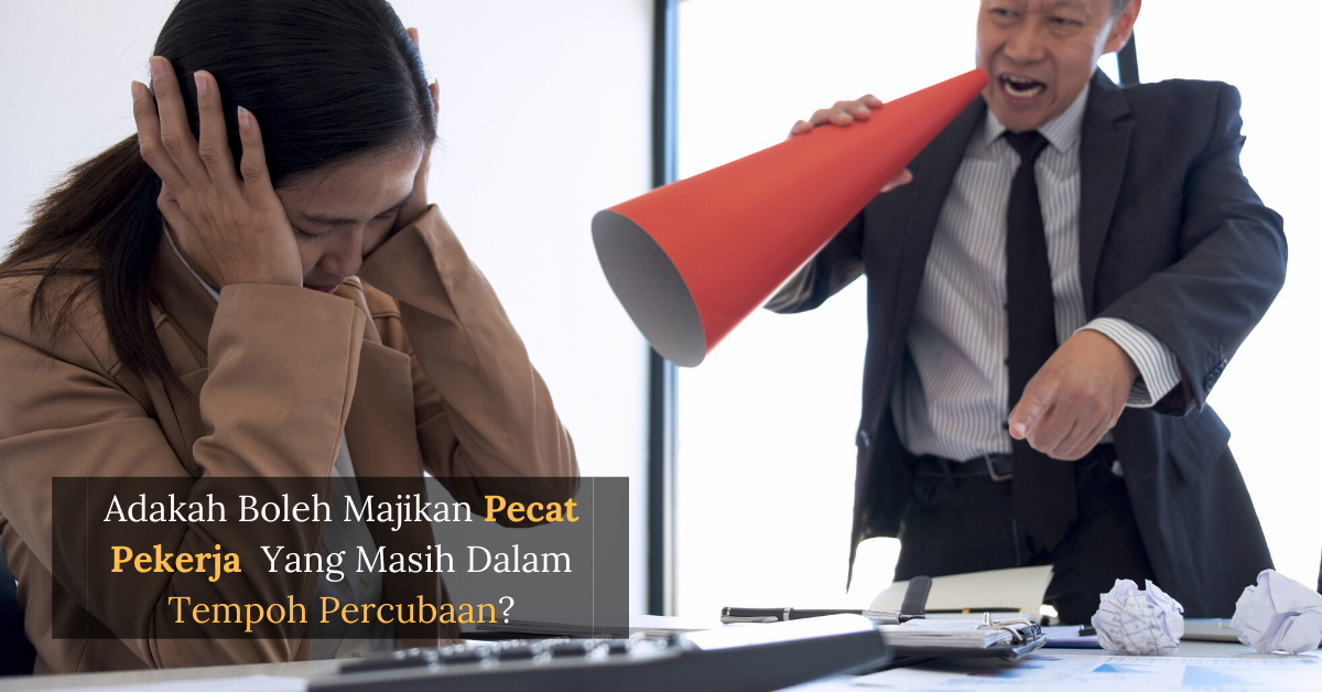 Adakah Boleh Majikan Pecat Pekerja Yang Masih Dalam Tempoh Percubaan?