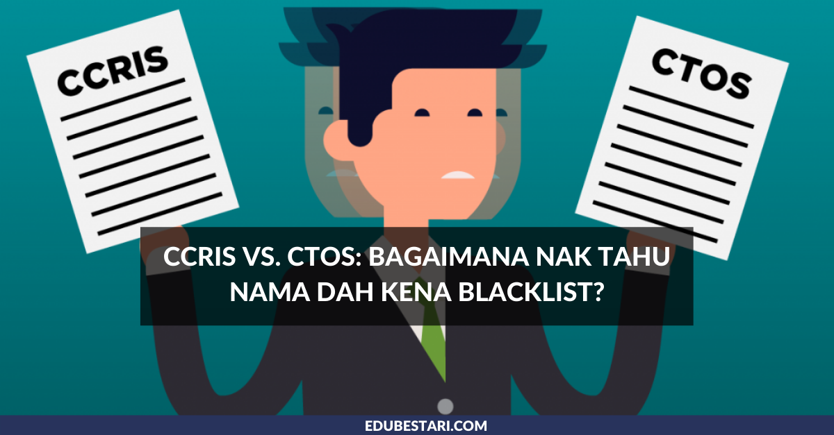 CCRIS vs. CTOS: Bagaimana Nak Tahu Nama Dah Kena Blacklist?