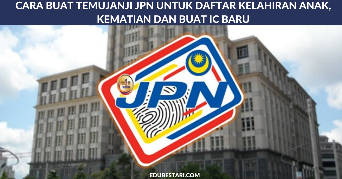 Cara Buat Temujanji JPN Untuk Daftar Kelahiran Anak, Kematian dan Buat IC Baru