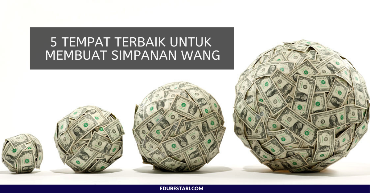 5 Tempat Terbaik Untuk Membuat Simpanan Wang