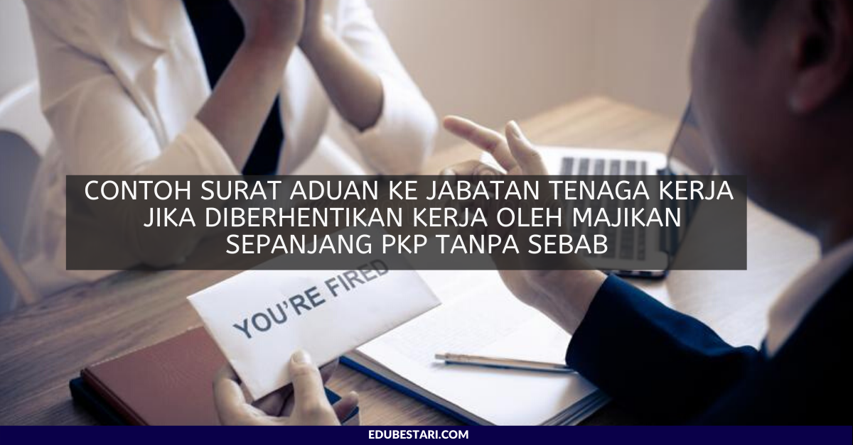 Contoh Surat Aduan Ke Jabatan Tenaga Kerja Jika Diberhentikan Kerja Oleh Majikan Sepanjang PKP Tanpa Sebab