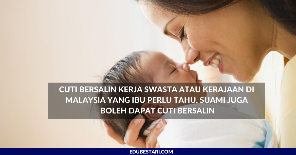Cuti Bersalin Kerja Swasta Atau Kerajaan Di Malaysia Yang Ibu Perlu Tahu. Suami Juga Boleh Dapat Cuti Bersalin