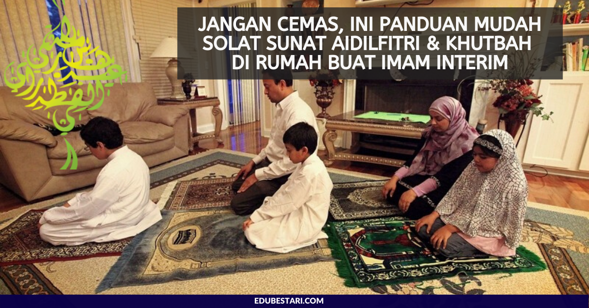 Panduan Mudah Solat Sunat Aidilfitri & Khutbah Di Rumah Buat Imam Interim