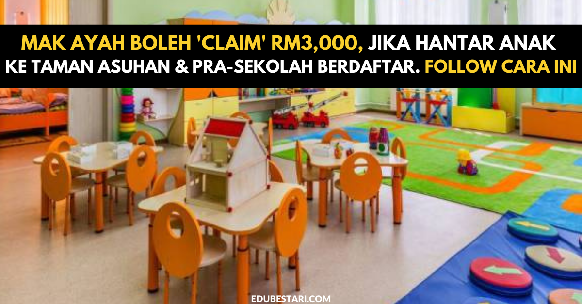 Mak Ayah Boleh ‘Claim’ RM3,000, Jika Hantar Anak Ke Taman Asuhan & Pra-Sekolah Berdaftar. Follow Cara Ini