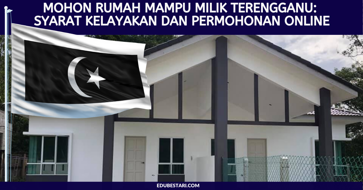 Mohon Rumah Mampu Milik Terengganu: Syarat Kelayakan Dan Permohonan Online