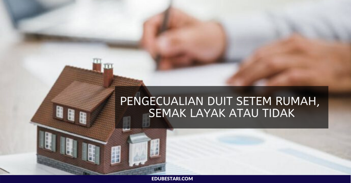 Pengecualian Duit Setem Rumah, Semak Anda Layak atau Tidak