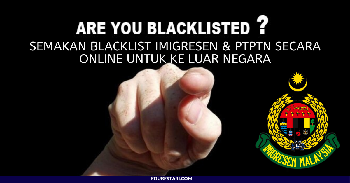 Semakan Blacklist Imigresen & PTPTN Secara Online Untuk Ke Luar Negara