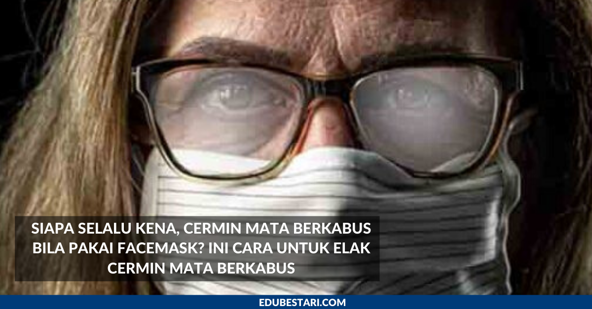 Siapa Selalu Kena, Cermin Mata Berkabus Bila Pakai Facemask? Ini Cara Untuk Elak Cermin Mata Berkabus