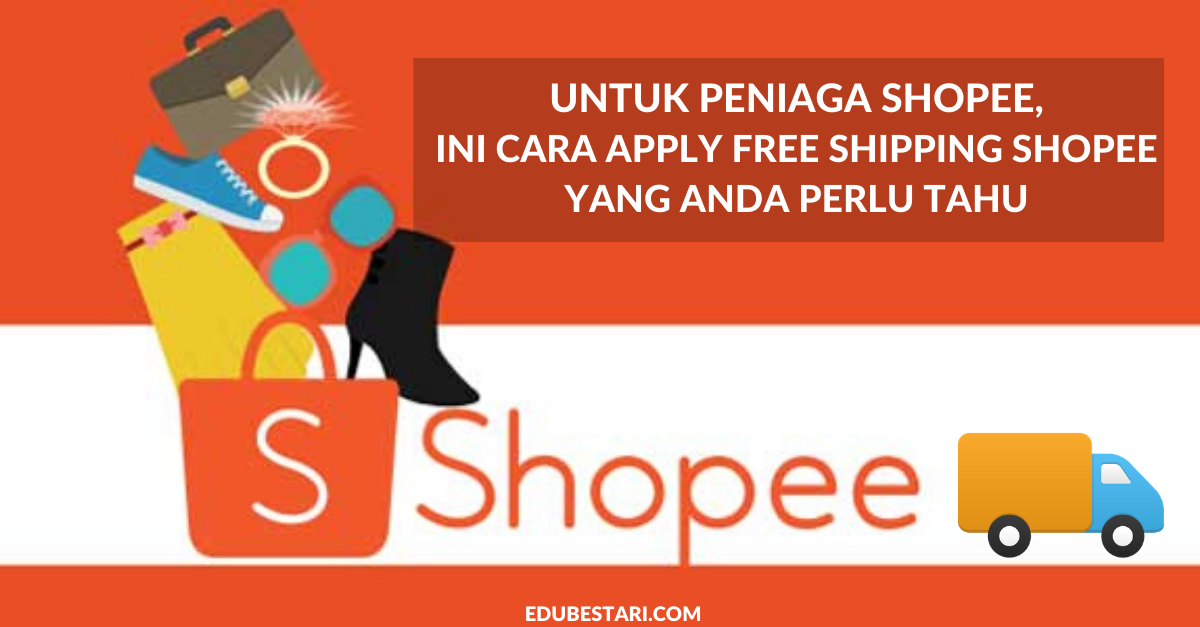 Untuk Peniaga Shopee: Ini Cara Apply Free Shipping Shopee Yang Anda Perlu Tahu