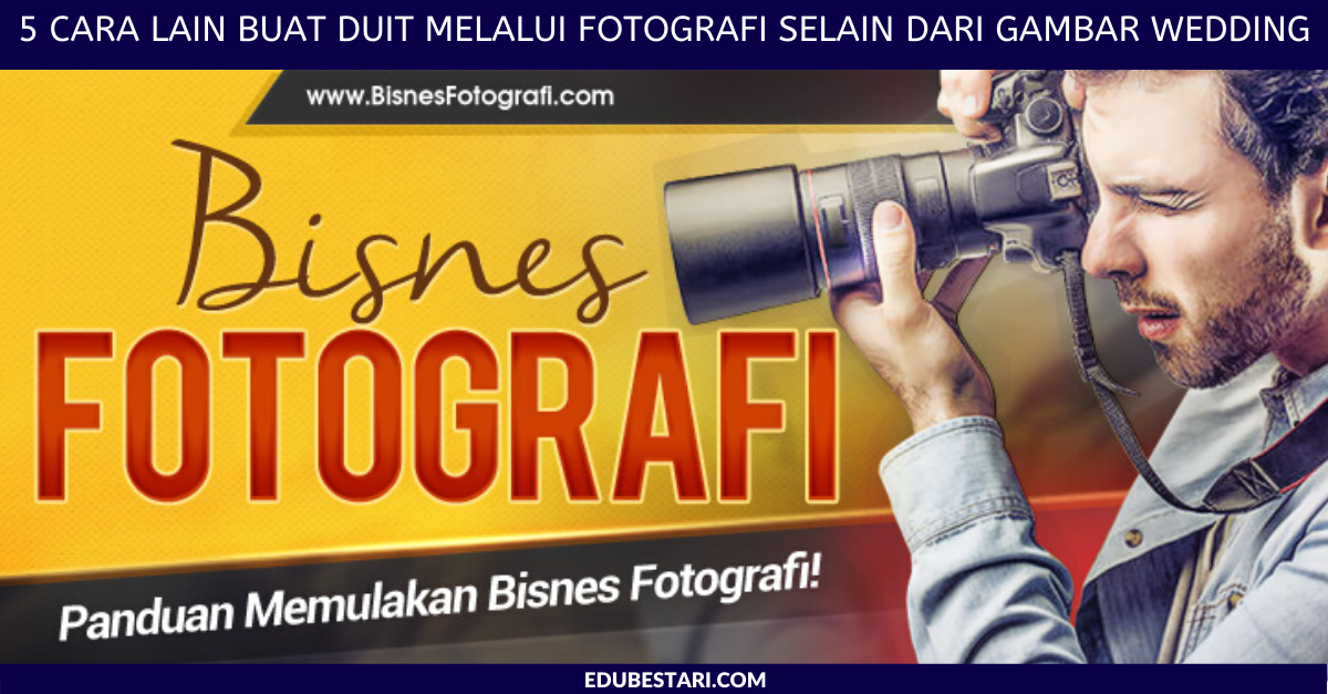 5 Cara Lain Buat Duit Melalui Fotografi Selain Dari Gambar Wedding