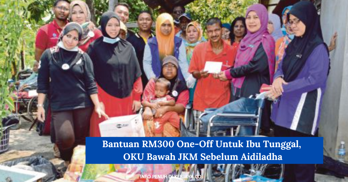 Bantuan RM300 One-Off Untuk Ibu Tunggal, OKU Bawah JKM Sebelum Raya Aidiladha