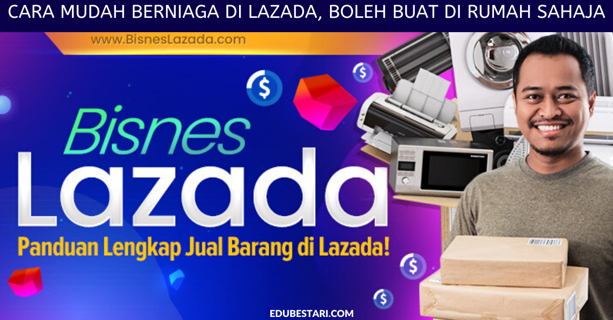 Cara Mudah Berniaga di Lazada, Boleh Buat Di Rumah Sahaja